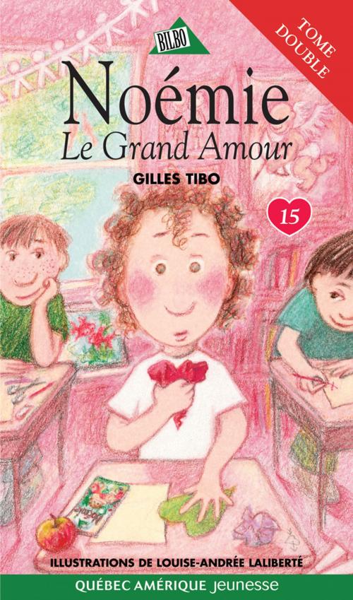 Cover of the book Noémie 15 - Le Grand Amour by Gilles Tibo, Québec Amérique