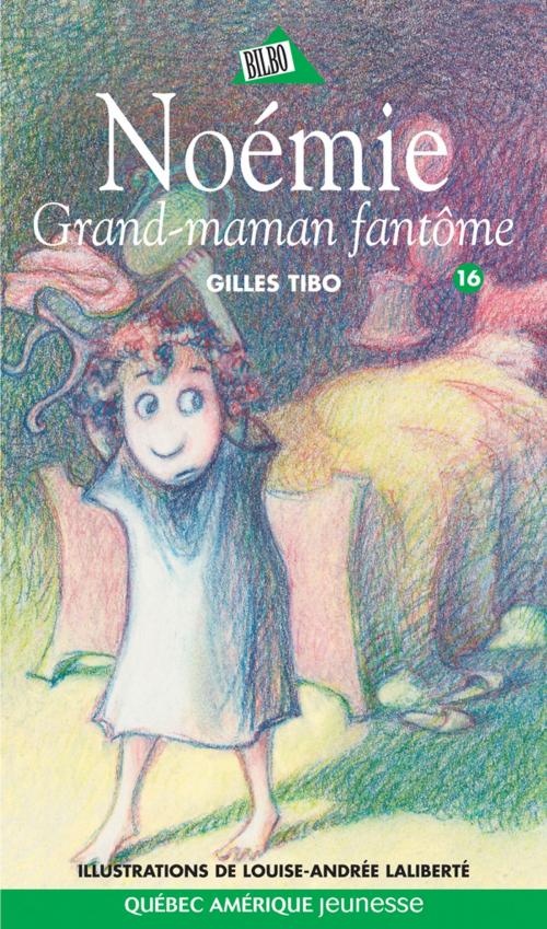 Cover of the book Noémie 16 - Grand-maman fantôme by Gilles Tibo, Québec Amérique