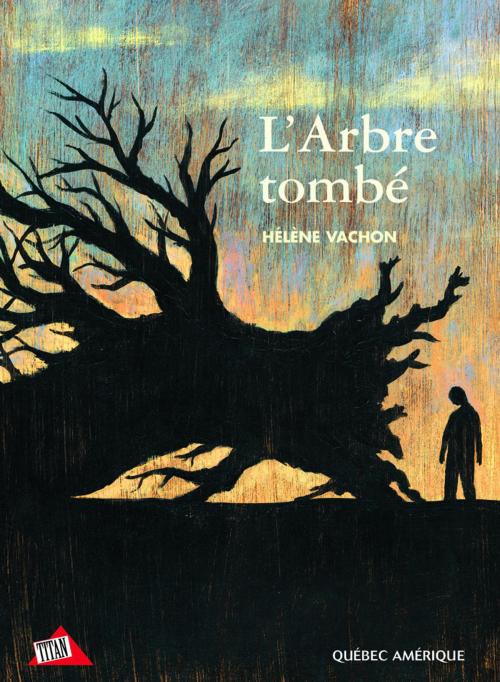 Cover of the book L'Arbre tombé by Hélène Vachon, Québec Amérique