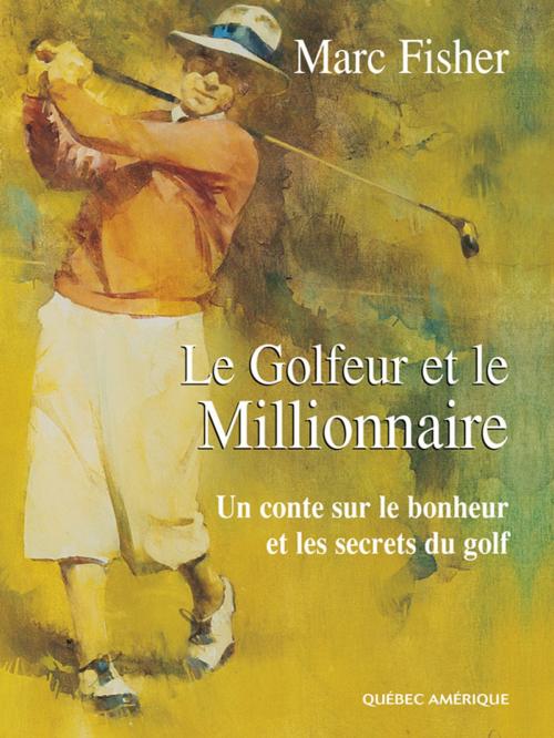 Cover of the book Le Golfeur et le Millionnaire by Marc Fisher, Québec Amérique