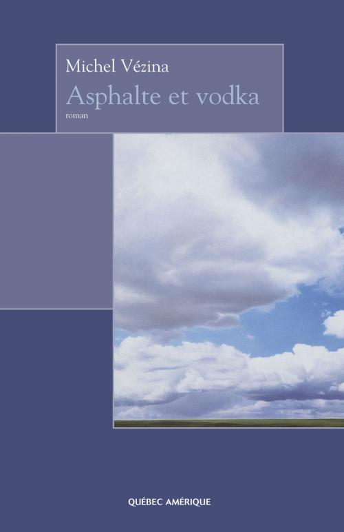 Cover of the book Asphalte et vodka by Michel Vézina, Québec Amérique