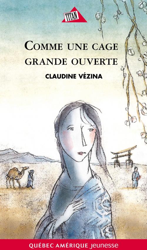 Cover of the book Chloé Tome 1- Comme une cage grande ouverte by Claudine Vézina, Québec Amérique
