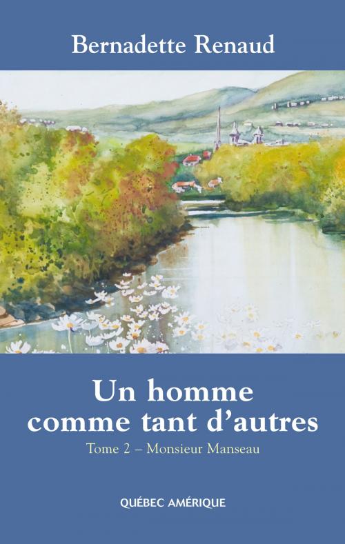 Cover of the book Un homme comme tant d'autres Tome 2 - Monsieur Manseau by Bernadette Renaud, Québec Amérique