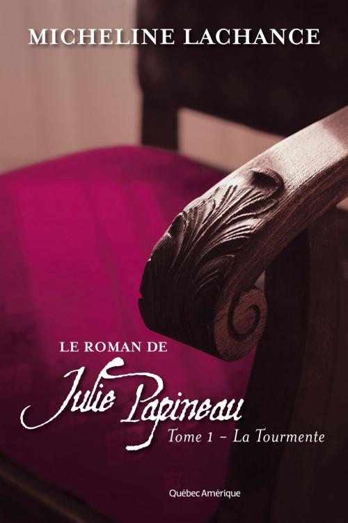 Cover of the book Le Roman de Julie Papineau Tome 1 - La Tourmente by Micheline Lachance, Québec Amérique