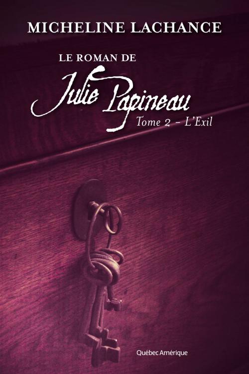 Cover of the book Le Roman de Julie Papineau Tome 2 - L'Exil by Micheline Lachance, Québec Amérique