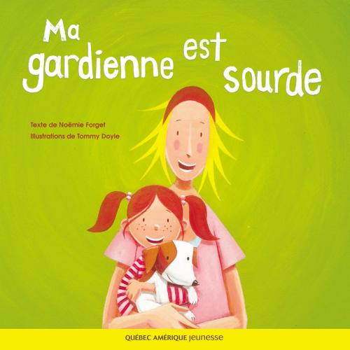 Cover of the book Ma gardienne est sourde by Noëmie Forget, Québec Amérique