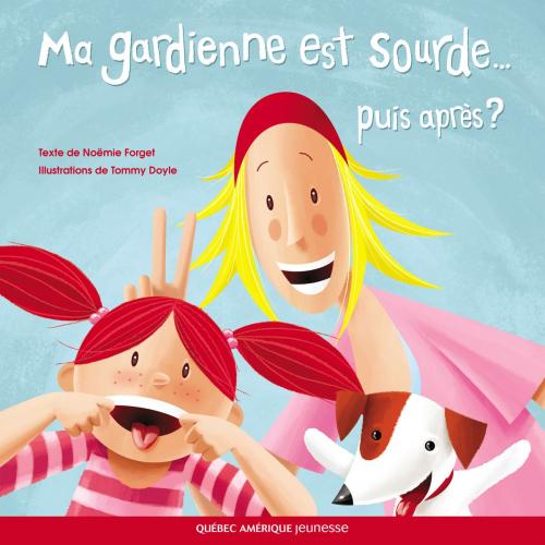 Cover of the book Ma gardienne est sourde... puis après? by Noëmie Forget, Québec Amérique