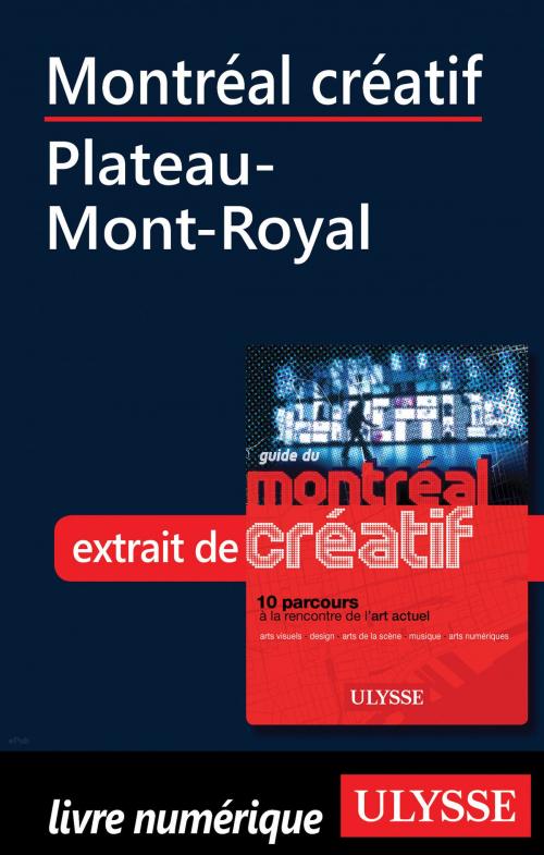 Cover of the book Montréal créatif - Plateau-Mont-Royal by Jérôme Delgado, Guides de voyage Ulysse