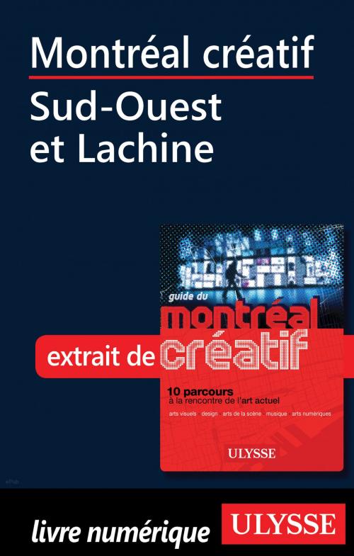 Cover of the book Montréal créatif - Sud-Ouest et Lachine by Jérôme Delgado, Guides de voyage Ulysse