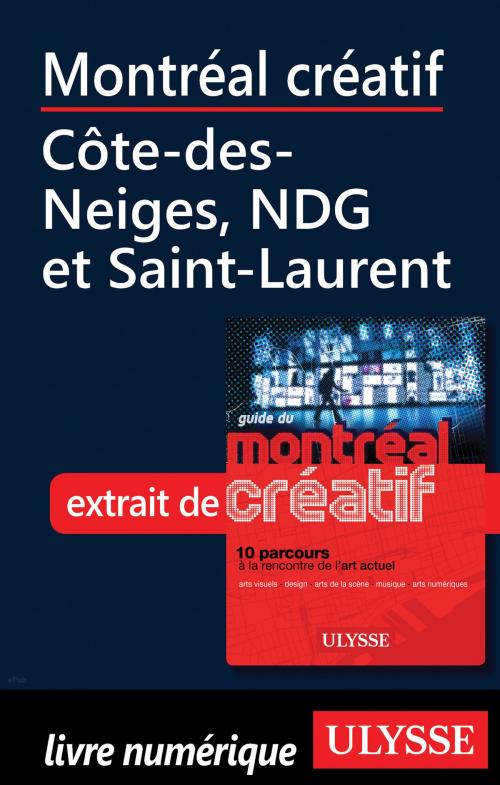 Cover of the book Montréal créatif - Côte-des-Neiges, NDG et Saint-Laurent by Jérôme Delgado, Guides de voyage Ulysse