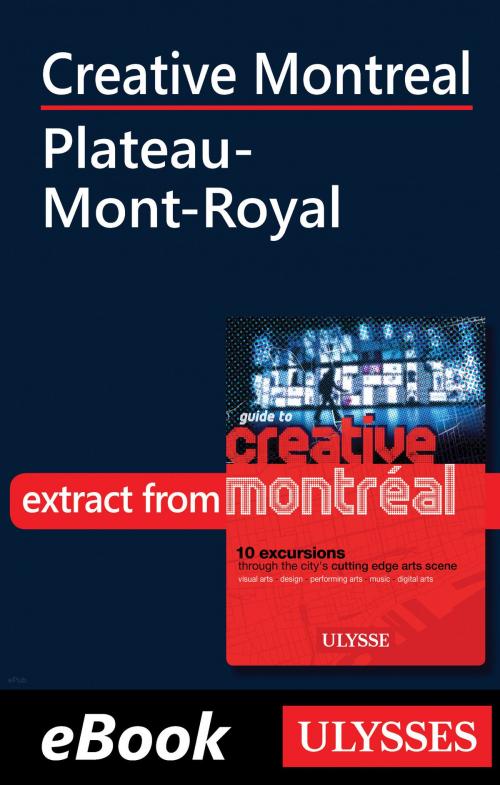 Cover of the book Creative Montreal - Plateau-Mont-Royal by Jérôme Delgado, Guides de voyage Ulysse