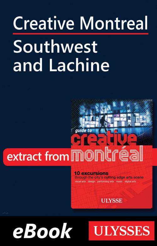 Cover of the book Creative Montreal - Southwest and Lachine by Jérôme Delgado, Guides de voyage Ulysse