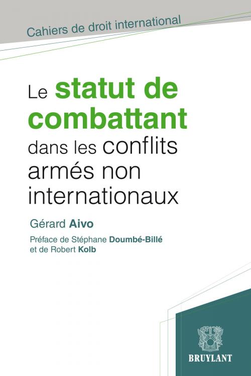 Cover of the book Le statut de combattant dans les conflits armés non internationaux by Gérard Aivo, Stéphane Doumbé-Billé, Robert Kolb, Bruylant
