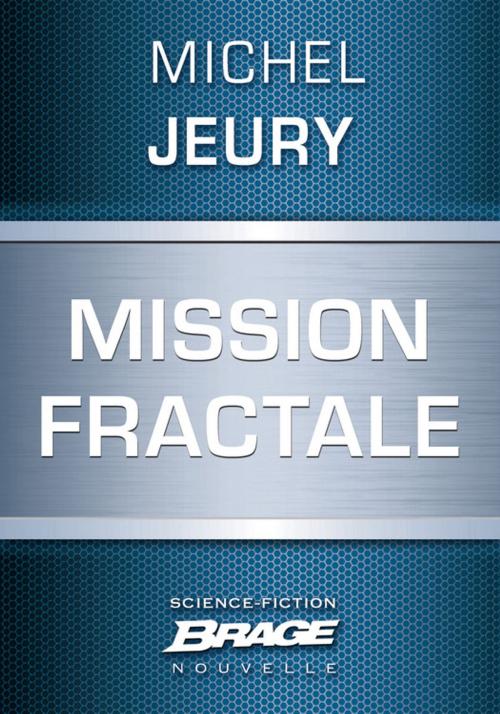 Cover of the book Mission fractale by Michel Jeury, Bragelonne