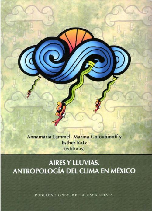 Cover of the book Aires y lluvias. Antropología del clima en México by Collectif, Centro de estudios mexicanos y centroamericanos
