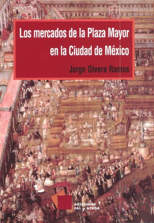 Cover of the book Los mercados de la Plaza Mayor en la ciudad de México by Jorge Olvera Ramos, Centro de estudios mexicanos y centroamericanos