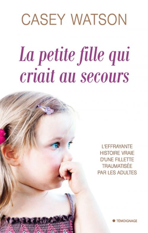 Cover of the book La petite fille qui criait au secours by Casey Watson, City Edition