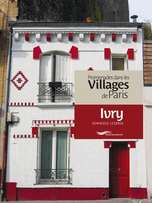 Cover of the book Promenades dans les villages de Paris-Ivry by Dominique Lesbros, Parigramme