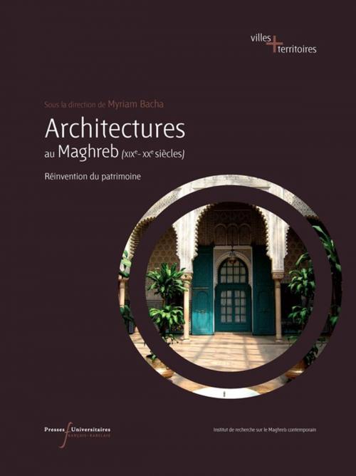 Cover of the book Architectures au Maghreb (XIXe-XXe siècles) by Collectif, Presses universitaires François-Rabelais