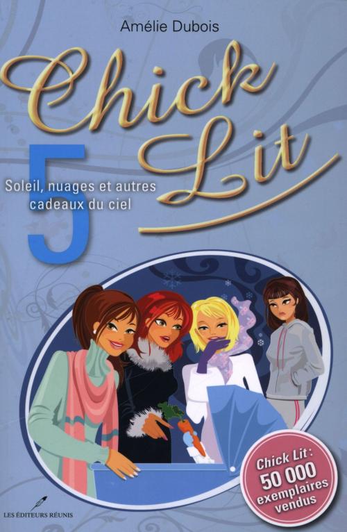 Cover of the book Chick Lit 05 : Soleil, nuages et autres cadeaux du ciel by Amélie Dubois, LES EDITEURS RÉUNIS
