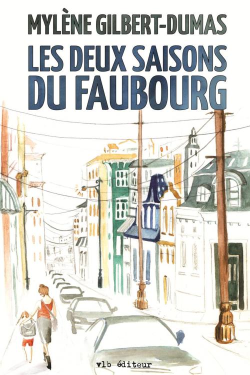 Cover of the book Les deux saisons du faubourg by Mylène Gilbert-Dumas, VLB éditeur