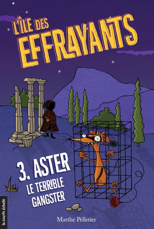 Cover of the book Aster, le terrible gangster by Marthe Pelletier, La courte échelle