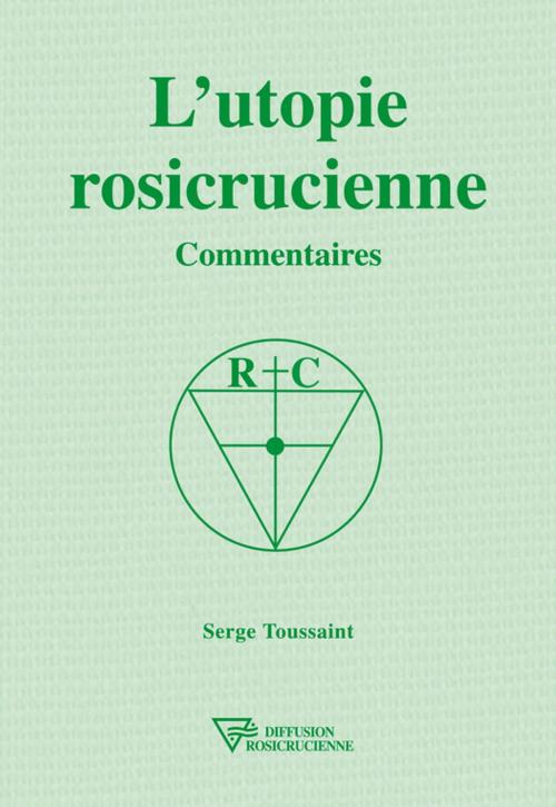Cover of the book L'utopie rosicrucienne by Serge Toussaint, Diffusion rosicrucienne