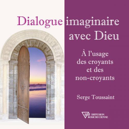 Cover of the book Dialogue imaginaire avec Dieu by Serge Toussaint, Diffusion rosicrucienne