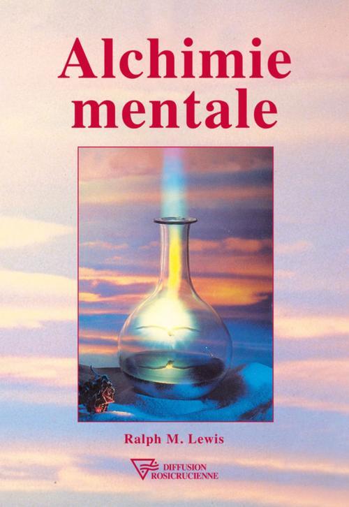 Cover of the book Alchimie mentale by Ralph M.  Lewis, Diffusion rosicrucienne