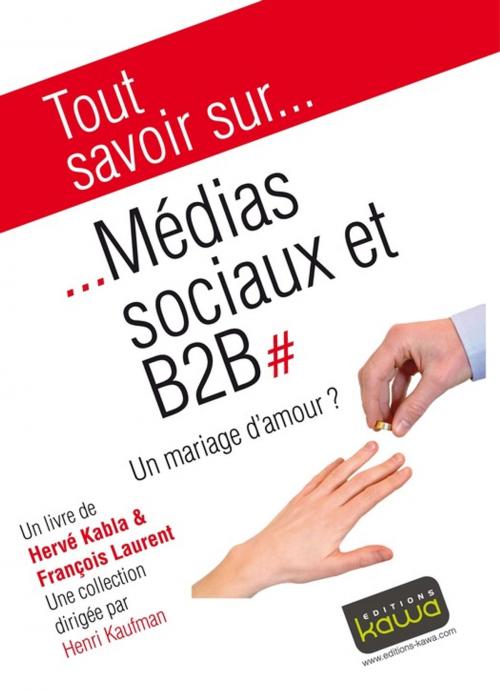 Cover of the book Tout savoir sur... Médias sociaux et B2B by Hervé Kabla, François Laurent, Editions Kawa