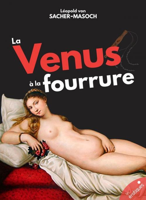 Cover of the book La Vénus à la fourrure by Léopold Von Sacher-Masoch, Les érotiques by Léa