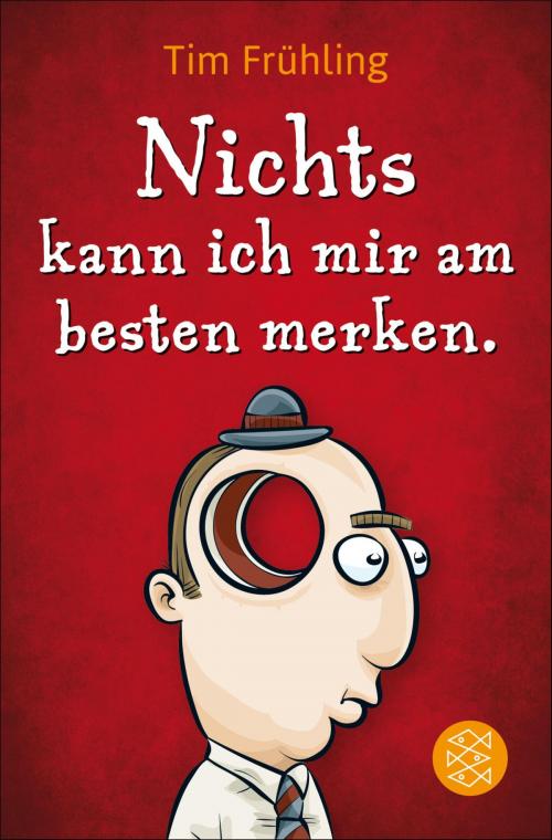 Cover of the book Nichts kann ich mir am besten merken. by Tim Frühling, FISCHER E-Books