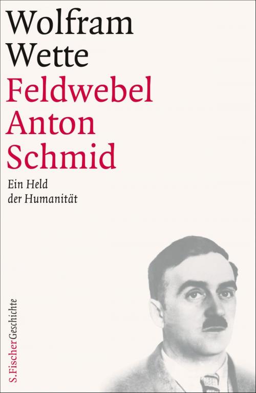 Cover of the book Feldwebel Anton Schmid by Prof. Dr. Wolfram Wette, FISCHER E-Books