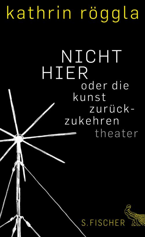 Cover of the book NICHT HIER oder die kunst zurückzukehren by Kathrin Röggla, FISCHER E-Books