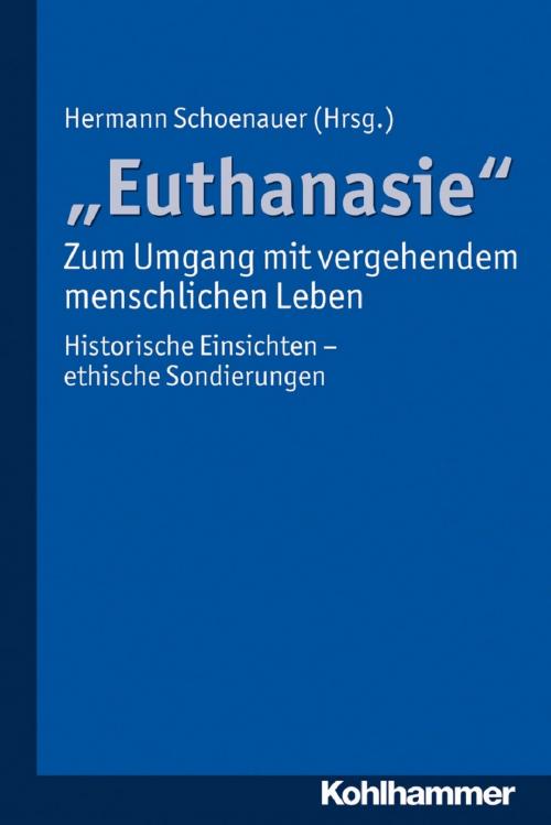 Cover of the book "Euthanasie" - zum Umgang mit vergehendem menschlichen Leben by , Kohlhammer Verlag