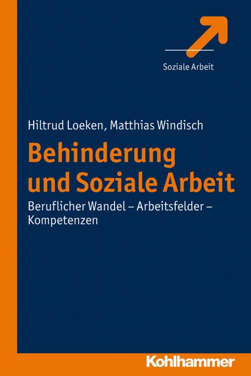 Cover of the book Behinderung und Soziale Arbeit by Hiltrud Loeken, Matthias Windisch, Kohlhammer Verlag