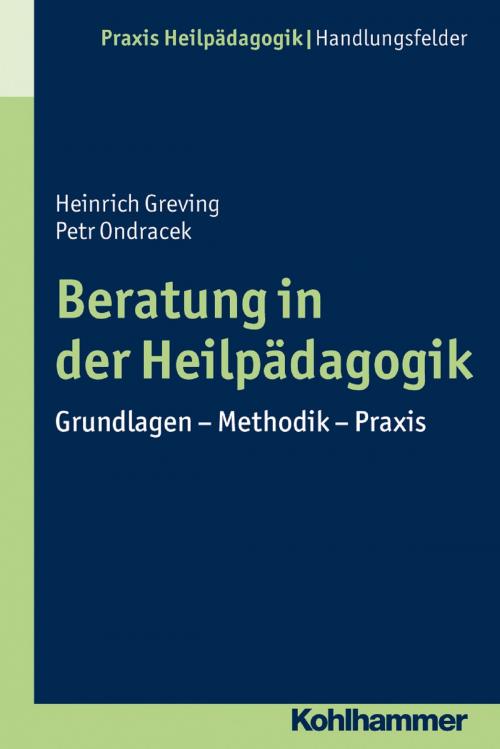 Cover of the book Beratung in der Heilpädagogik by Petr Ondracek, Heinrich Greving, Kohlhammer Verlag