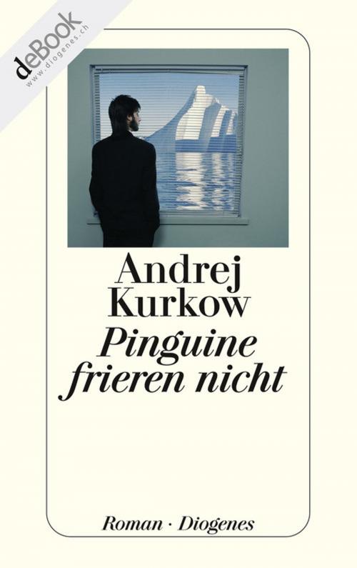 Cover of the book Pinguine frieren nicht by Andrej Kurkow, Diogenes