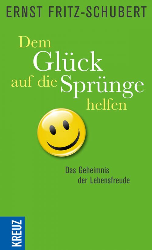 Cover of the book Dem Glück auf die Sprünge helfen by Ernst Fritz-Schubert, Kreuz Verlag