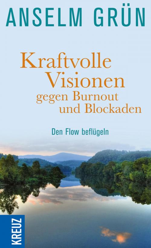 Cover of the book Kraftvolle Visionen gegen Burnout und Blockaden by Anselm Grün, Kreuz Verlag
