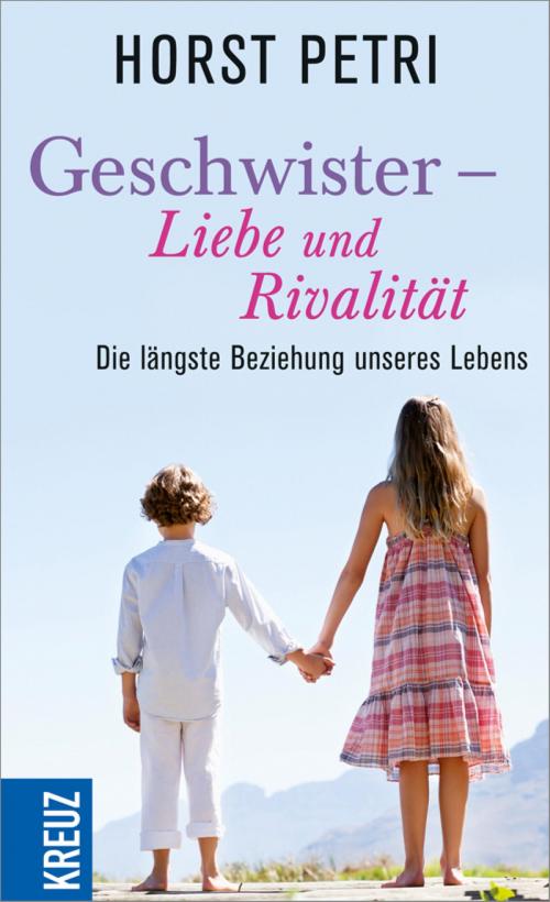 Cover of the book Geschwister - Liebe und Rivalität by Horst Petri, Kreuz Verlag