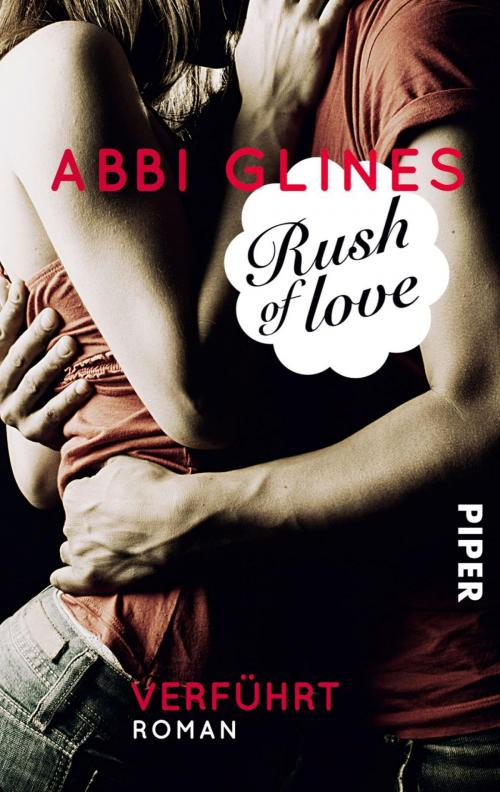 Cover of the book Rush of Love – Verführt by Abbi Glines, Piper ebooks