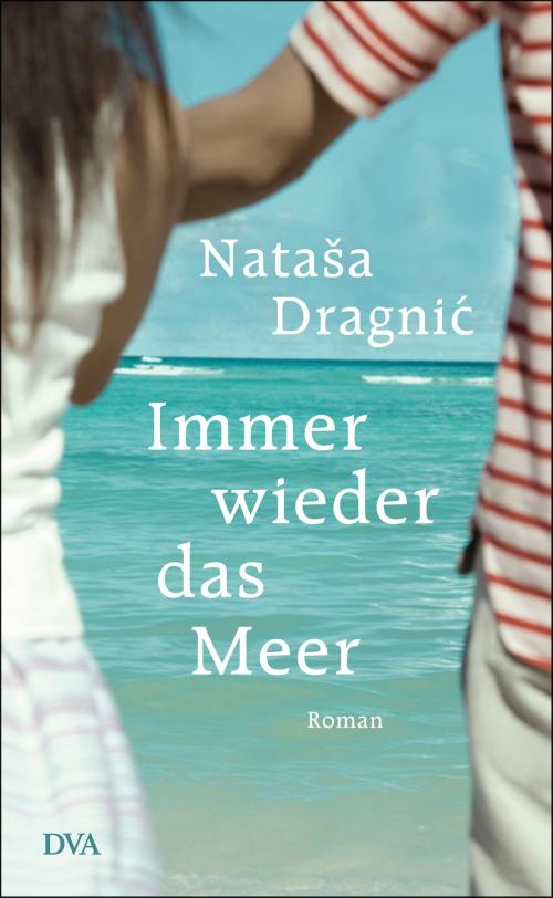Cover of the book Immer wieder das Meer by Nataša Dragnić, Deutsche Verlags-Anstalt