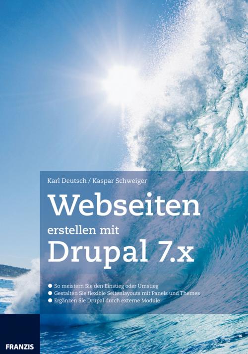 Cover of the book Webseiten erstellen mit Drupal 7.X by Karl Deutsch, Kaspar Schweiger, Franzis Verlag