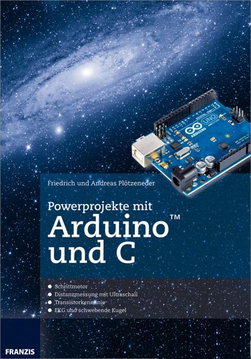 Cover of the book Powerprojekte mit Arduino und C by Friedrich Plötzeneder, Andreas Plötzeneder, Franzis Verlag