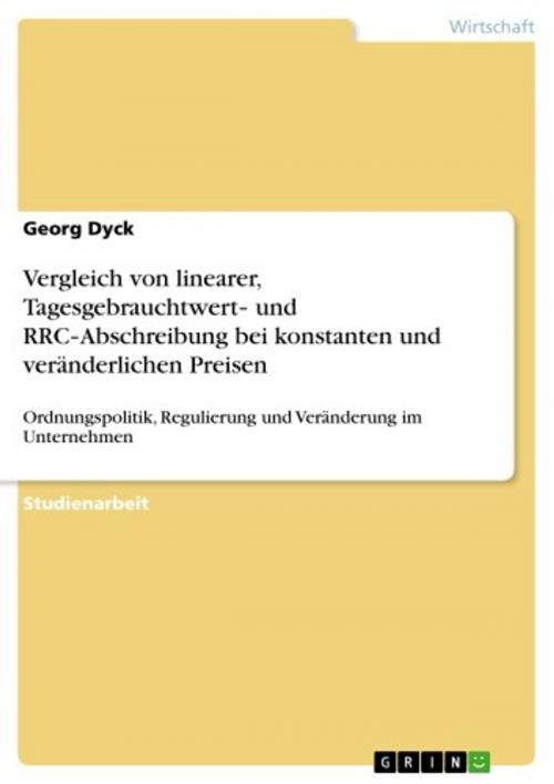 Cover of the book Vergleich von linearer, Tagesgebrauchtwert- und RRC-Abschreibung bei konstanten und veränderlichen Preisen by Georg Dyck, GRIN Verlag