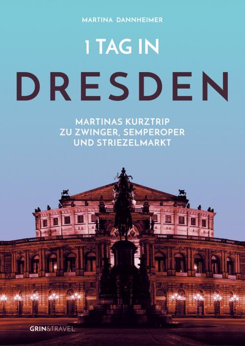 Cover of the book 1 Tag in Dresden by Martina Dannheimer, GRIN & Travel Verlag