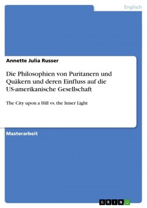 Cover of the book Die Philosophien von Puritanern und Quäkern und deren Einfluss auf die US-amerikanische Gesellschaft by Annette Julia Russer, GRIN Verlag