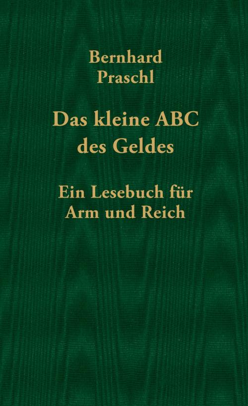 Cover of the book Das kleine ABC des Geldes by Bernhard Praschl, Czernin Verlag