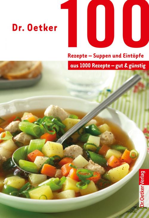 Cover of the book 100 Rezepte - Suppen und Eintöpfe by Dr. Oetker, Dr. Oetker ein Imprint von ZS Verlag